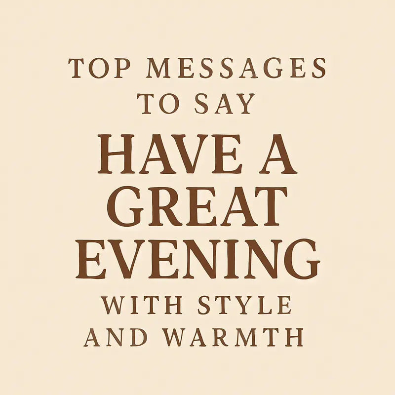 Messages to Say Have a Great Evening with Style and Warmth