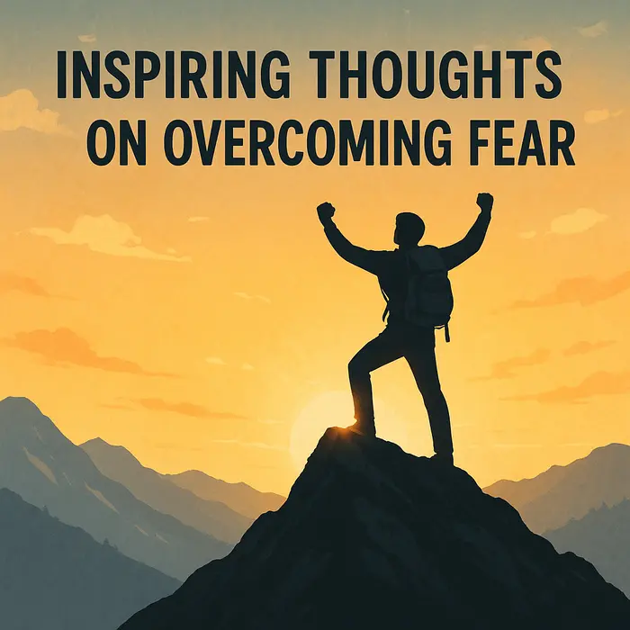 Inspiring Thoughts on Overcoming Fear