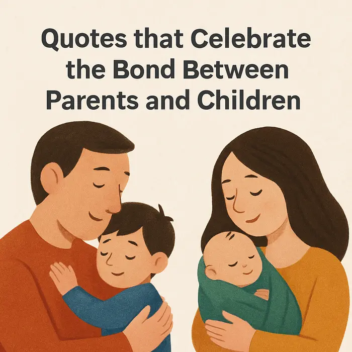 Quotes that Celebrate the Bond Between Parents and Children