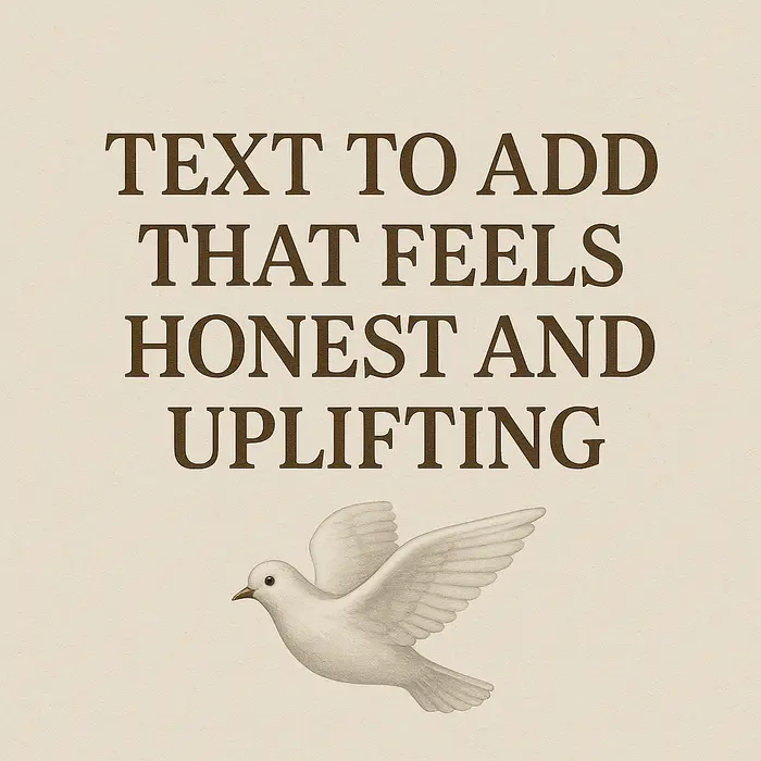 Text to Add That Feels Honest and Uplifting